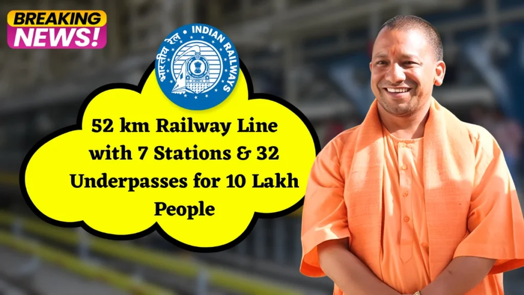 Good News for UP: 52 km Railway Line with 7 Stations & 32 Underpasses for 10 Lakh People